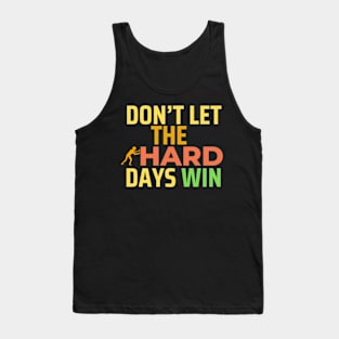 don't let the hard days win Tank Top